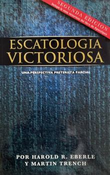 Paperback Escatologia Victoriosa (Spanish Translation, Victorious Eschatology): Una Perspectiva Preterista Parcial [Spanish] Book