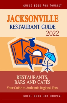 Paperback Jacksonville Restaurant Guide 2022: Your Guide to Authentic Regional Eats in Jacksonville, Florida (Restaurant Guide 2022) Book