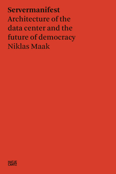 Paperback Niklas Maak: Servermanifest: Architecture of the Data Center and the Future of Democracy Book