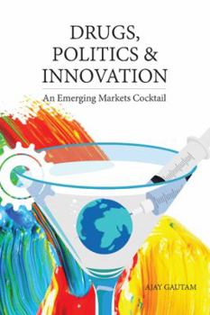 Paperback Drugs, Politics, and Innovation: An Emerging Markets Cocktail Book