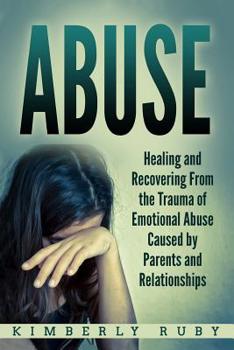 Paperback Abuse: Healing and Recovering from the Trauma of Emotional Abuse Caused by Parents and Relationships Book