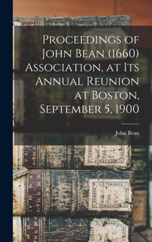 Hardcover Proceedings of John Bean (1660) Association, at its Annual Reunion at Boston, September 5, 1900 Book
