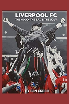 Paperback Liverpool F.C. The Good, The Bad & The Ugly Book