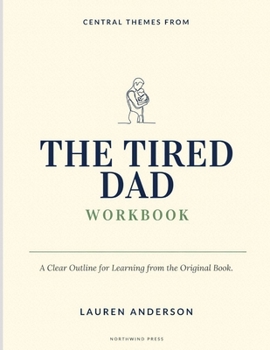 Central Themes From The Tired Dad: A Clear Outline for Learning from the Original Book.