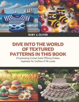 Dive into the World of Textured Patterns in this Book: A Captivating Crochet Guide Offering Endless Inspiration for Crafters of All Levels