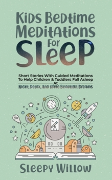 Paperback Kids Bedtime Meditations For Sleep: Short Stories With Guided Meditations To Help Children & Toddlers Fall Asleep At Night, Relax, And Have Beautiful Book