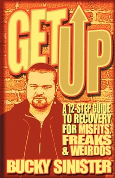 Paperback Get Up: A 12-Step Guide to Recovery for Misfits, Freaks, and Weirdos (Addiction Recovery and Al-Anon Self-Help Book) Book