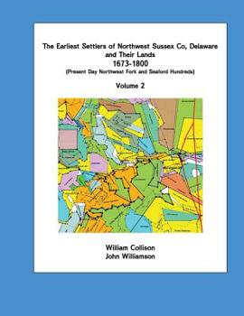 Paperback The Earliest Settlers of Northwest Sussex Co, Delaware and Their Lands 1673-1800 Vol 2 Book