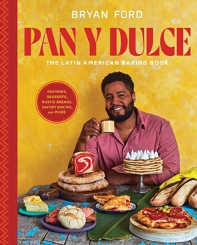 Hardcover Pan Y Dulce: The Latin American Baking Book (Pastries, Desserts, Rustic Breads, Savory Baking, and More) Book