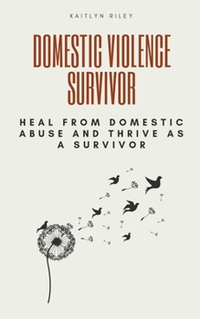 Paperback Domestic Violence Survivor: Heal from Domestic Abuse and Thrive as a Survivor Book