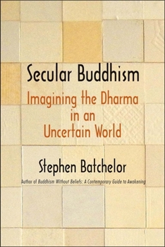 Hardcover Secular Buddhism: Imagining the Dharma in an Uncertain World Book