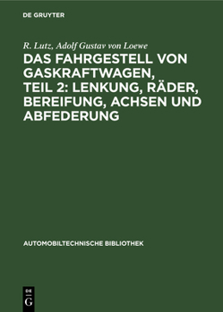 Das Fahrgestell Von Gaskraftwagen, Teil 2: Lenkung, Räder, Bereifung, Achsen Und Abfederung