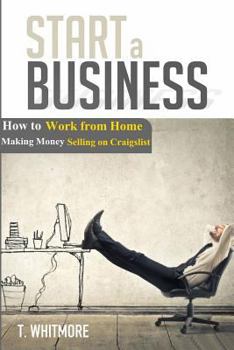 Paperback Start a Business: How to Work from Home Making Money Selling on Craigslist Book