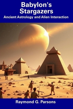 Babylon's Stargazers: Ancient Astrology and Alien Interaction