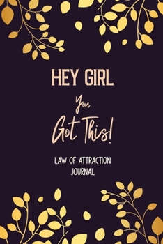 Paperback Hey Girl You Got This! - Law of Attraction: The SIMPLE Way to Manifest ALL Your Desires and Dreams, Girls Manifestation Planner/ the Law of Attraction Book