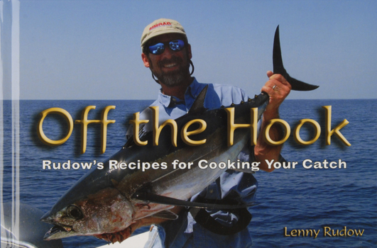 Hardcover Off the Hook: Rudow's Recipes for Cooking Your Catch Book