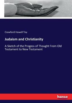 Paperback Judaism and Christianity: A Sketch of the Progess of Thought From Old Testament to New Testament Book