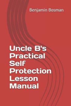 Paperback Uncle B's Practical Self Protection Lesson Manual Book