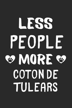 Paperback Less People More Coton de Tulears: Lined Journal, 120 Pages, 6 x 9, Funny Coton de Tulear Gift Idea, Black Matte Finish (Less People More Coton de Tul Book