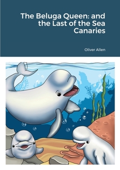 Paperback The Beluga Queen: and the Last of the Sea Canaries Book