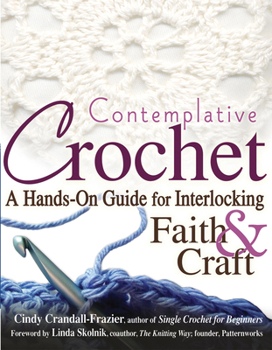 Paperback Contemplative Crochet: A Hands-On Guide for Interlocking Faith & Craft Book