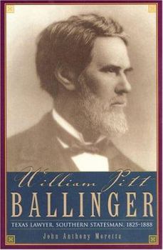 William Pitt Ballinger: Texas Lawyer, Southern Statesman, 1825-1888 (Barker Texas History Series) - Book #7 of the Barker Texas History Center Series