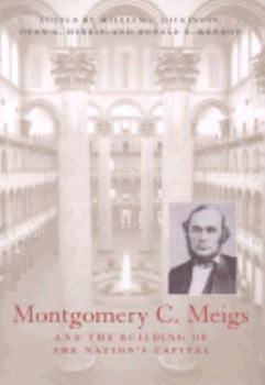 Hardcover Montgomery C. Meigs and the Building of the Nation's Capital Book