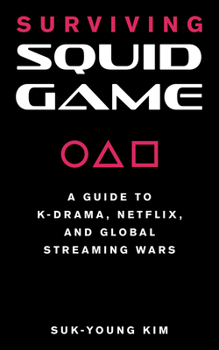 Paperback Surviving Squid Game: A Guide to K-Drama, Netflix, and Global Streaming Wars Book