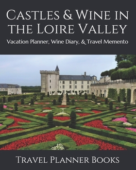 Paperback Castles & Wine in the Loire Valley: Vacation Planner, Wine Diary, & Travel Memento Book
