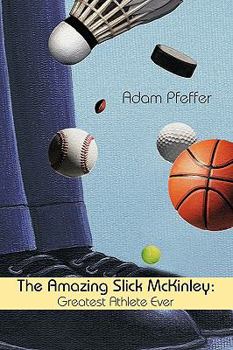 Paperback The Amazing Slick McKinley: Greatest Athlete Ever Book
