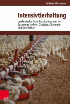 Intensivtierhaltung: Landwirtschaftliche Positionierungen Im Spannungsfeld Von Okologie, Okonomie Und Gesellschaft
