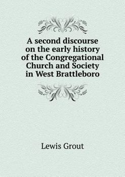 Paperback A second discourse on the early history of the Congregational Church and Society in West Brattleboro Book