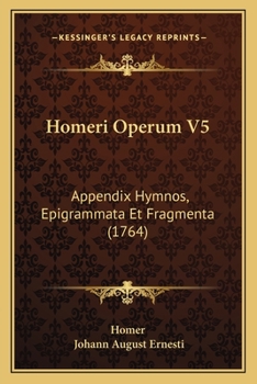 Paperback Homeri Operum V5: Appendix Hymnos, Epigrammata Et Fragmenta (1764) [Latin] Book