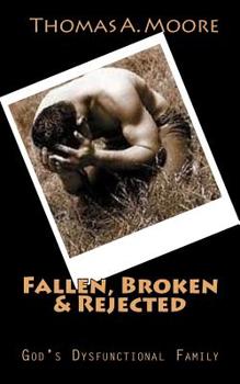 Paperback Fallen, Broken & Rejected: God's Dysfunctional Family Book