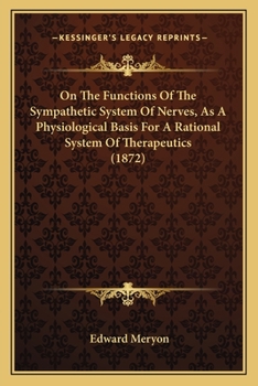 Paperback On The Functions Of The Sympathetic System Of Nerves, As A Physiological Basis For A Rational System Of Therapeutics (1872) Book