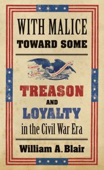 Paperback With Malice Toward Some: Treason and Loyalty in the Civil War Era Book
