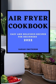 Paperback Air Fryer Cookbook 2022: Easy and Delicious Recipes for Beginners Book