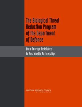 The Biological Threat Reduction Program of the Department of Defense: From Foreign Assistance to Sustainable Partnerships