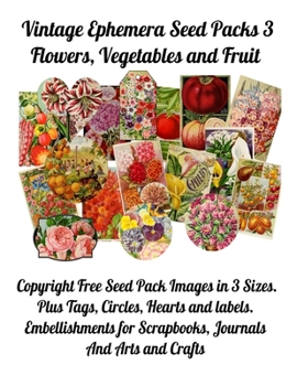 Paperback Vintage Ephemera Seed Packs 3: Copyright Free Seed Pack Images in 3 Sizes, Plus Tags, Circles, Hearts and Labels. Embellishments for Scrapbooking, Jo Book