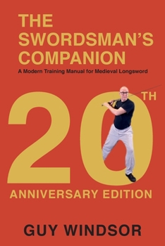 Paperback The Swordsman's Companion: A modern training manual for Medieval Longsword Book