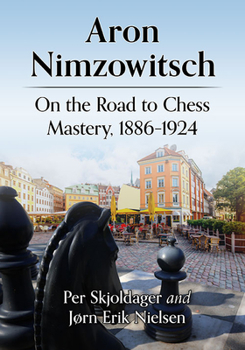 Paperback Aron Nimzowitsch: On the Road to Chess Mastery, 1886-1924 Book