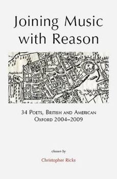 Paperback Joining Music With Reason: 34 Poets, British and American: Oxford 2004-2009 Book