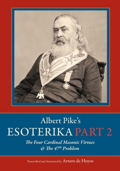 Albert Pike's Esoterika: Part 2 : The Four Cardinal Masonic Virtues & the 47th Problem