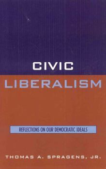Paperback Civic Liberalism: Reflections on Our Democratic Ideals Book