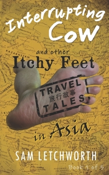 Paperback Interrupting Cow and Other Itchy Feet Travel Tales: Book One of Itchy Feet Travel Tales in Asia Book