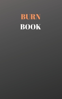 Burn Book: Burn Book Notebook Journal - Burn After Reading Diary - Burn After Writing Small and Compact 5 x 8 size 100 pages