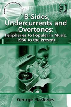 Hardcover B-Sides, Undercurrents and Overtones: Peripheries to Popular in Music, 1960 to the Present Book