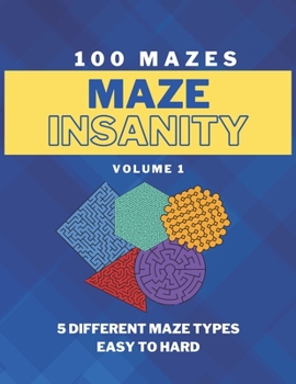 Paperback Maze Insanity - Volume 1: 100 Easy to Hard Mazes: Maze Puzzles for Teens and Adults Book