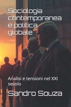 Sociologia contemporanea e politica globale: Analisi e tensioni nel XXI secolo (Italian Edition)