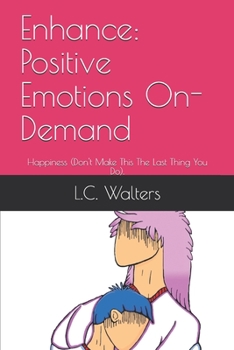 Paperback Enhance: Positive Emotions On-Demand: Happiness (Don't Make This The Last Thing You Do). Book